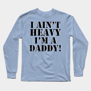 I ain't heavy I'm a Daddy Long Sleeve T-Shirt